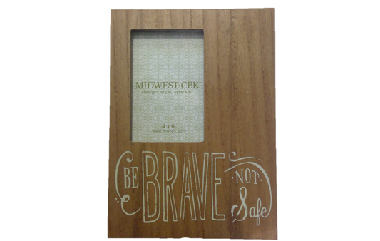 BE BRAVE NOT SAFE 4x6 Frame (CLEARANCE)