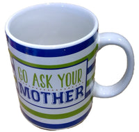 GO ASK YOUR MOTHER Mug (CLEARANCE)